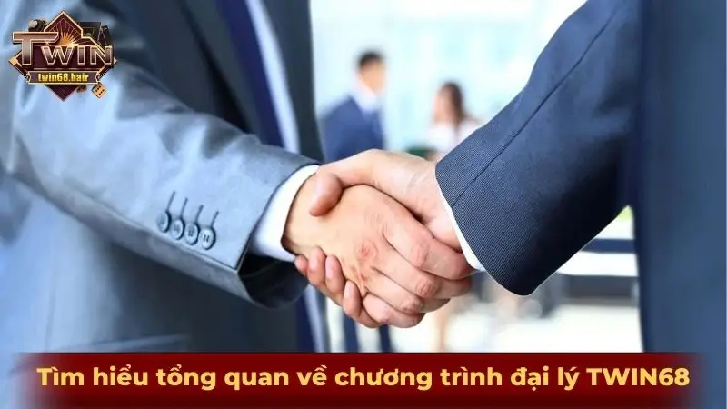 Đại lý TWIN68 1 Tìm hiểu tổng quan về chương trình đại lý TWIN68