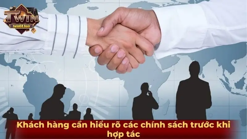 Đại lý TWIN68 3 Khách hàng cần hiểu rõ các chính sách trước khi hợp tác